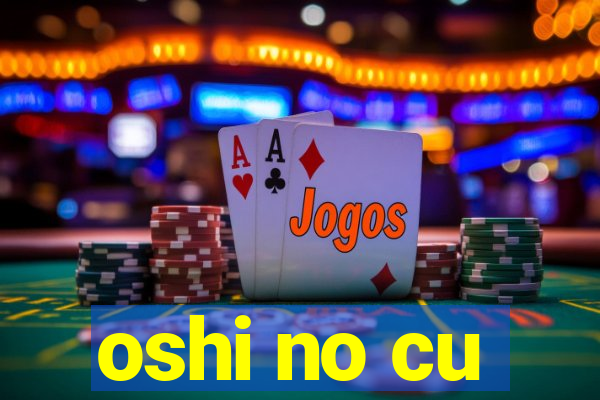 oshi no cu