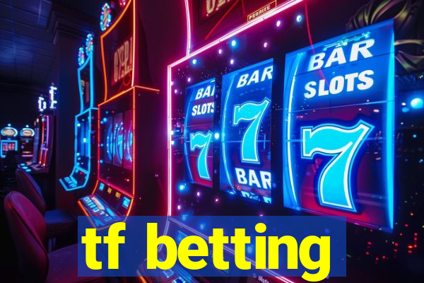 tf betting