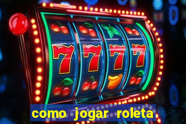 como jogar roleta para ganhar