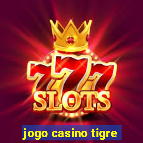 jogo casino tigre