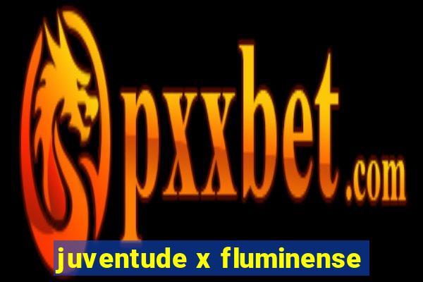 juventude x fluminense