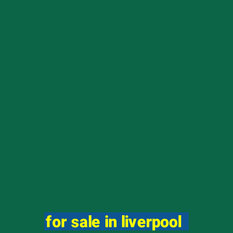 for sale in liverpool