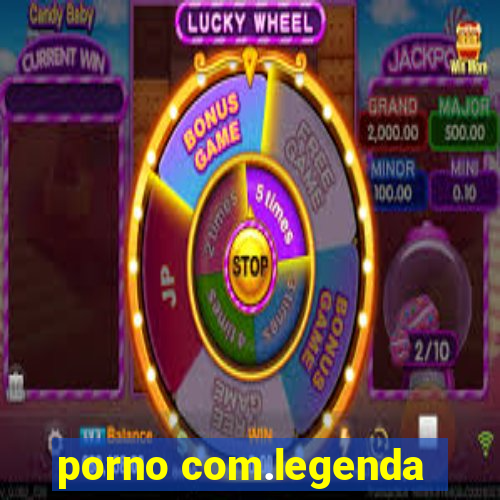 porno com.legenda