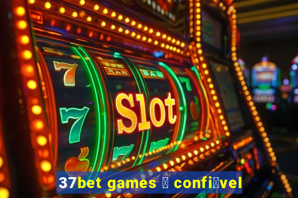 37bet games 茅 confi谩vel