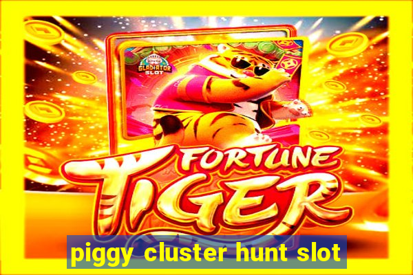 piggy cluster hunt slot