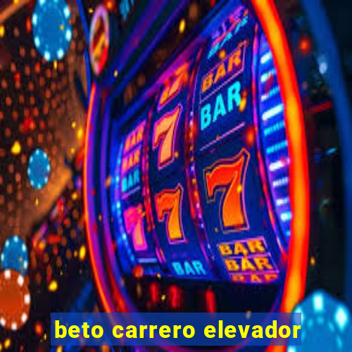 beto carrero elevador