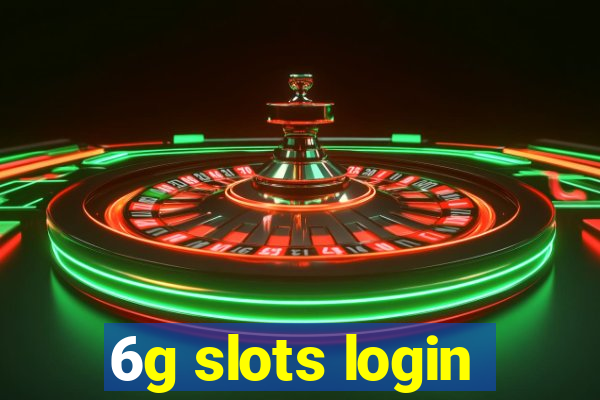 6g slots login