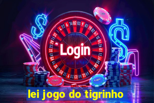 lei jogo do tigrinho