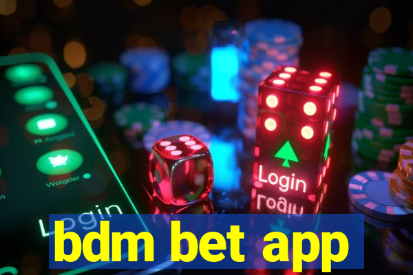 bdm bet app