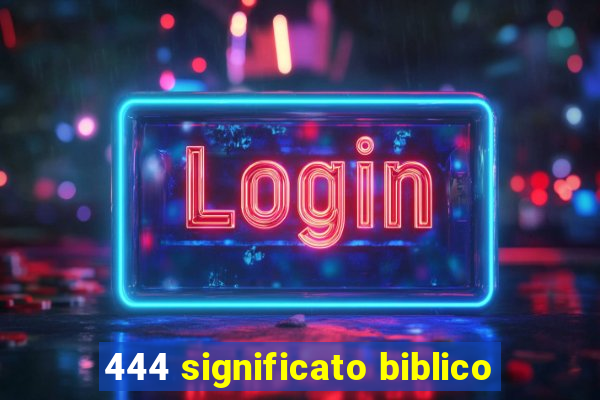 444 significato biblico