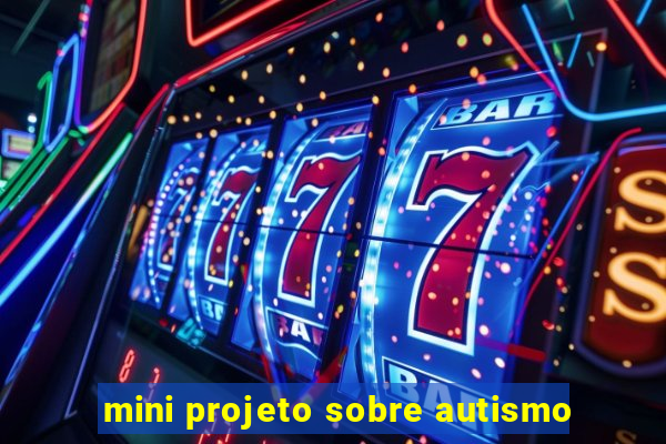 mini projeto sobre autismo