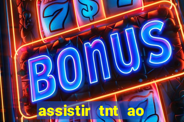 assistir tnt ao vivo gratis online