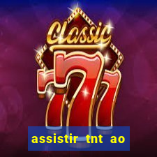 assistir tnt ao vivo gratis online