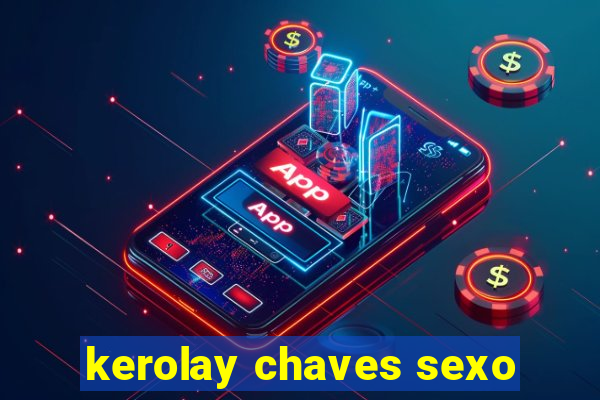 kerolay chaves sexo