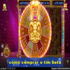 como comprar o tim beta