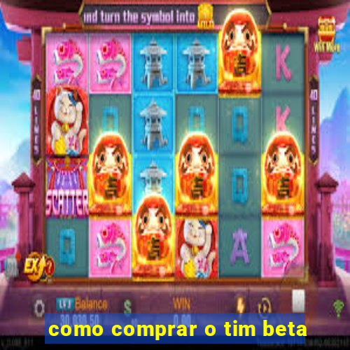 como comprar o tim beta