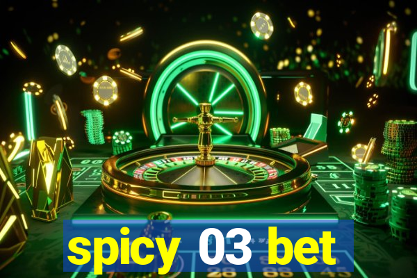 spicy 03 bet