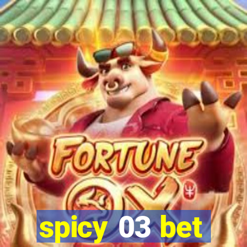 spicy 03 bet