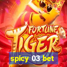 spicy 03 bet