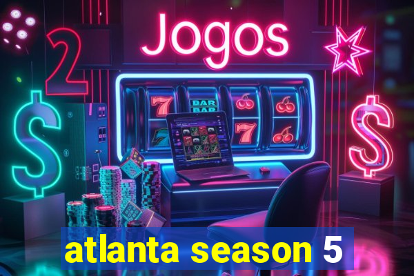 atlanta season 5