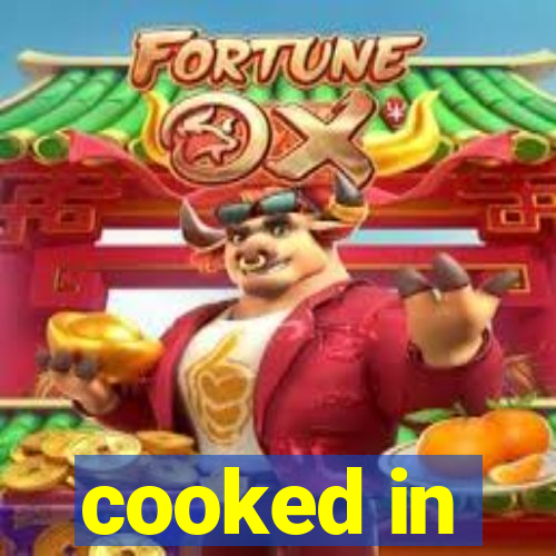 cooked in