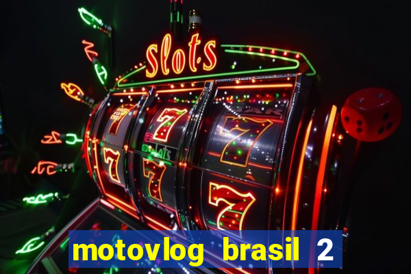 motovlog brasil 2 dinheiro infinito