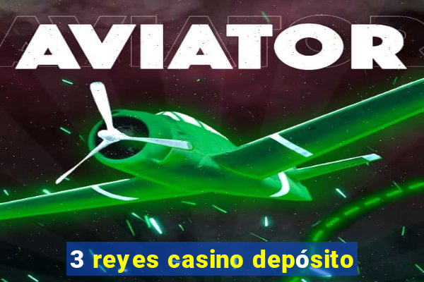 3 reyes casino depósito