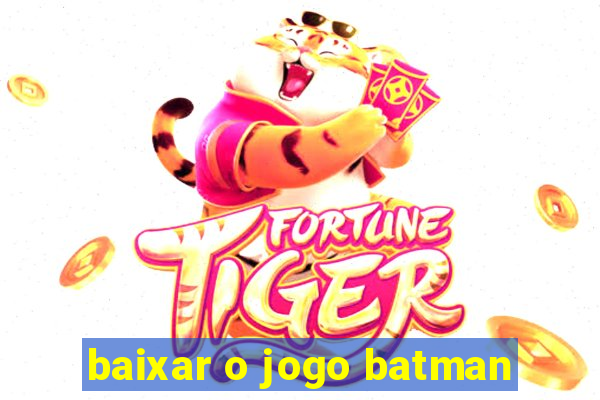 baixar o jogo batman