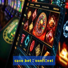 caco bet 茅 confi谩vel