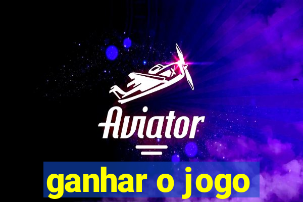 ganhar o jogo