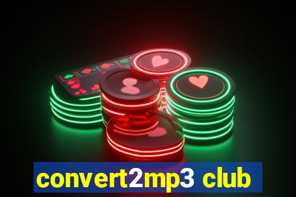 convert2mp3 club