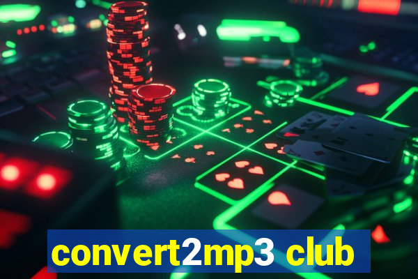 convert2mp3 club