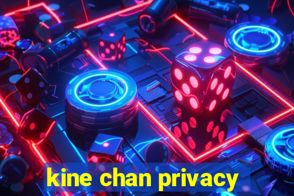 kine chan privacy