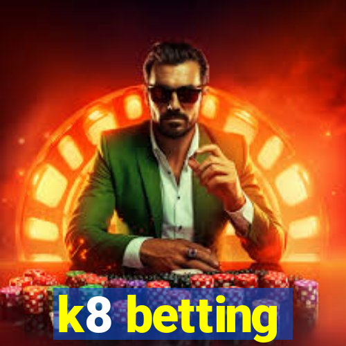 k8 betting