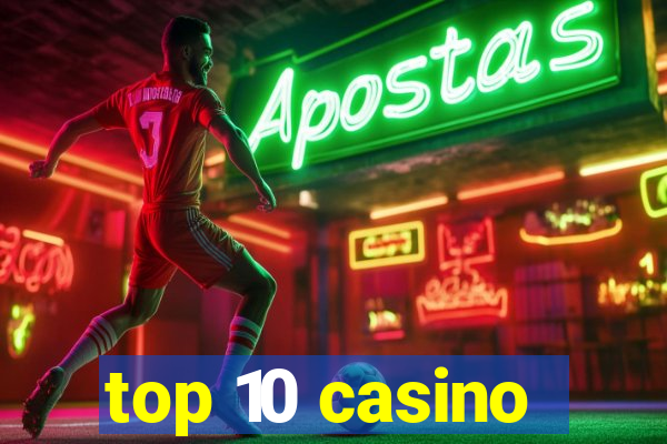 top 10 casino