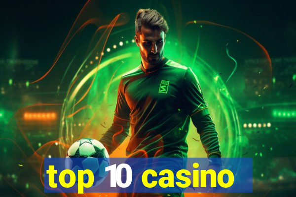 top 10 casino