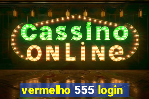 vermelho 555 login