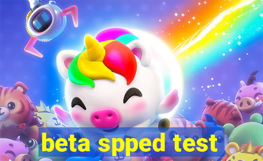 beta spped test