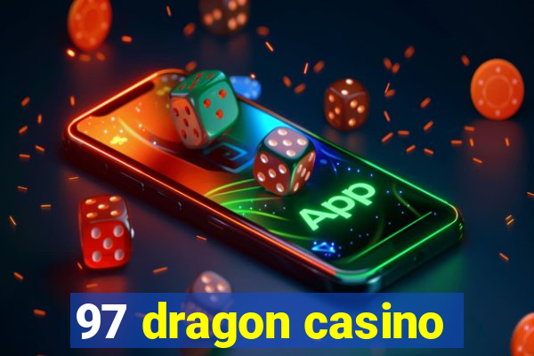 97 dragon casino