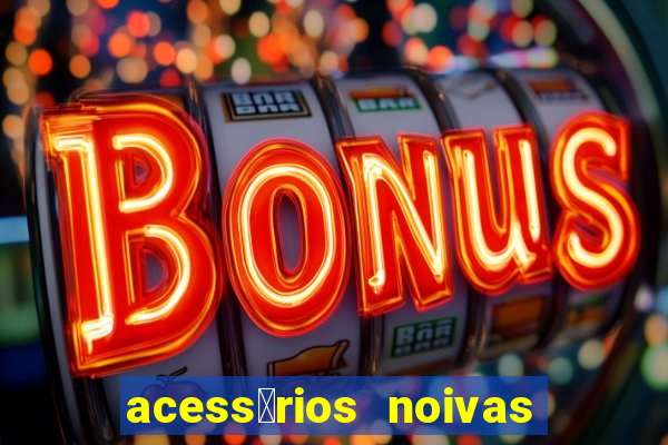 acess贸rios noivas porto alegre