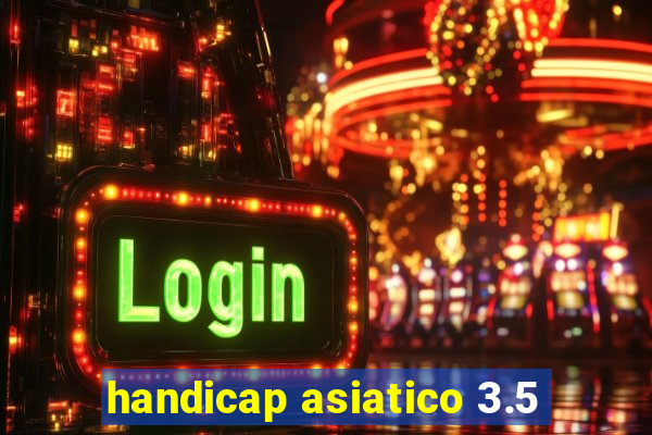 handicap asiatico 3.5