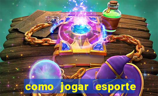 como jogar esporte da sorte