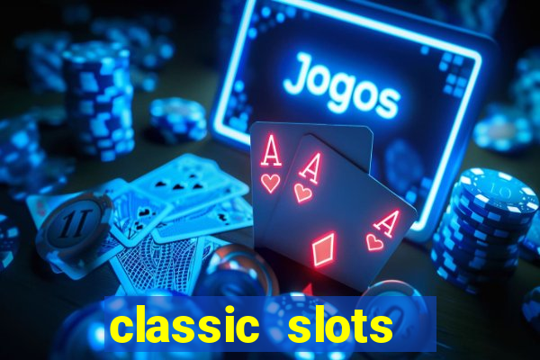 classic slots  legend slots