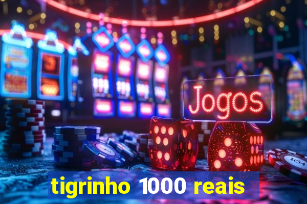 tigrinho 1000 reais