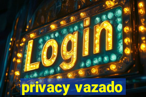 privacy vazado