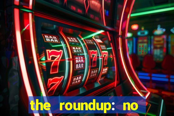 the roundup: no way out download