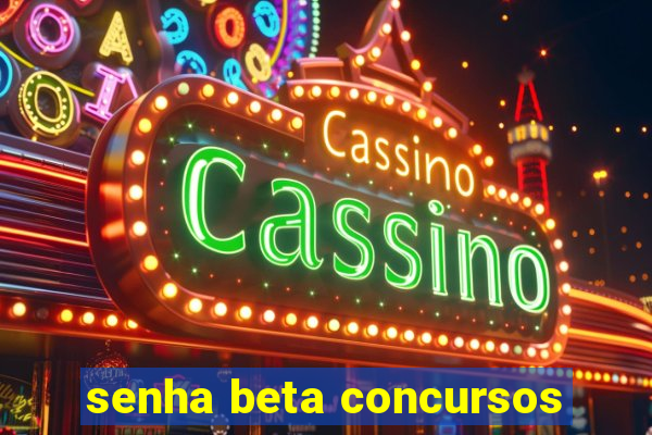 senha beta concursos