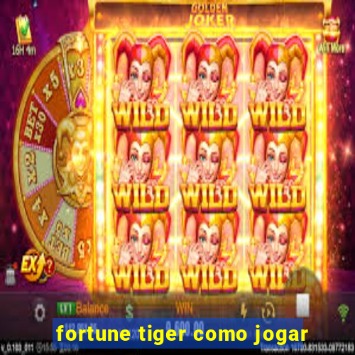 fortune tiger como jogar