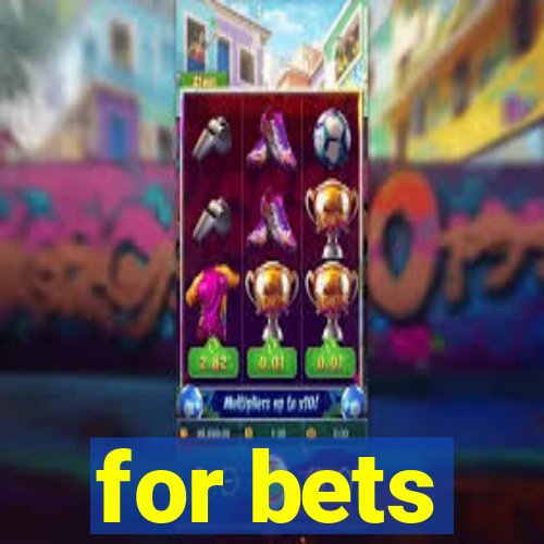 for bets