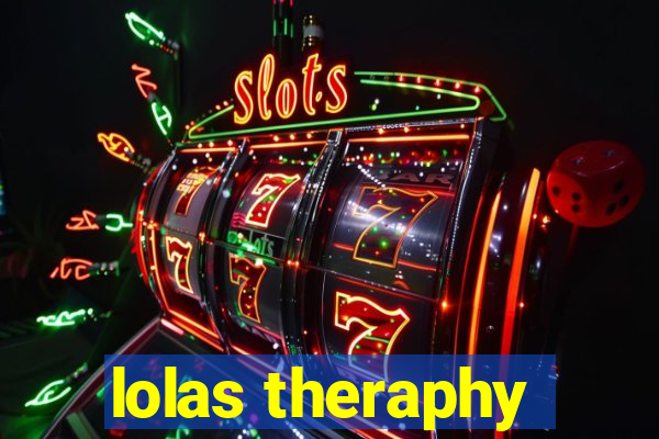 lolas theraphy